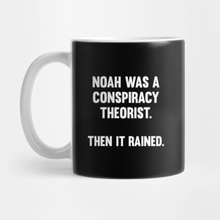 Noah Was A Conspiracy Theorist Mug